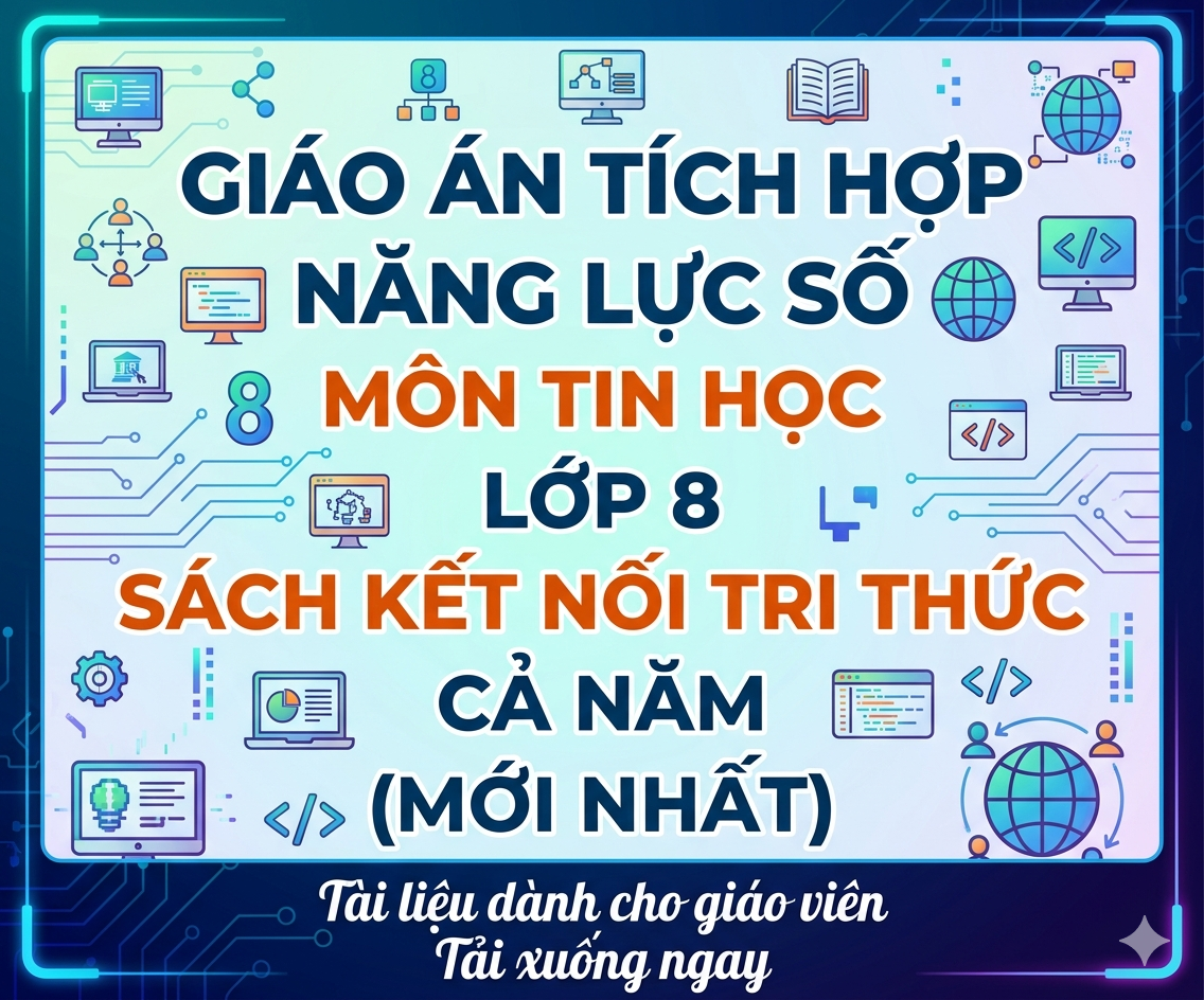 Giáo án tích hợp năng lực số môn tin học lớp 8 sách kết nối tri thức CẢ NĂM (Mới nhất)